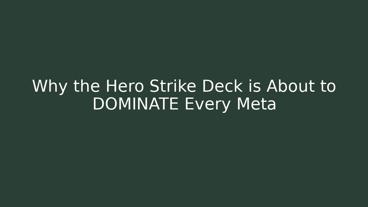 Why the Hero Strike Deck is About to DOMINATE Every Meta