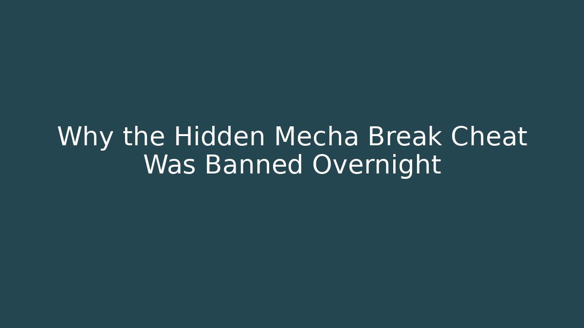 Why the Hidden Mecha Break Cheat Was Banned Overnight