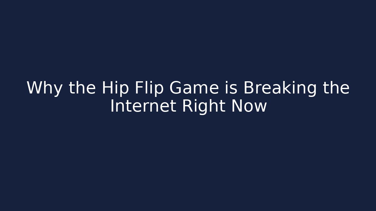 Why the Hip Flip Game is Breaking the Internet Right Now