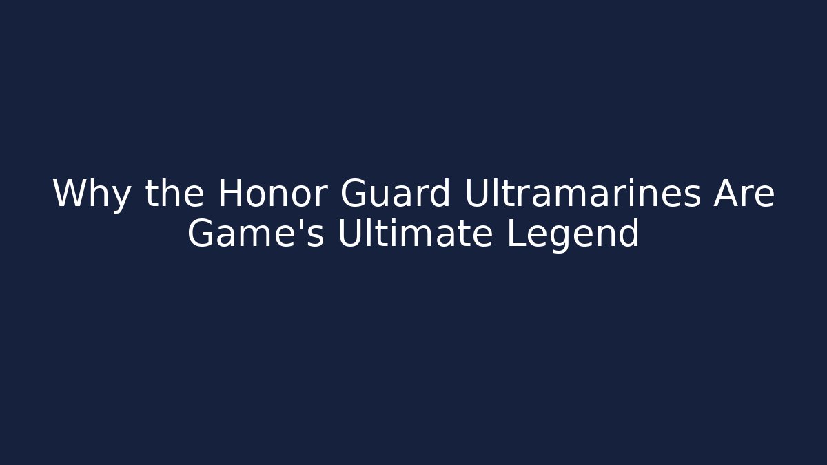 Why the Honor Guard Ultramarines Are Game's Ultimate Legend