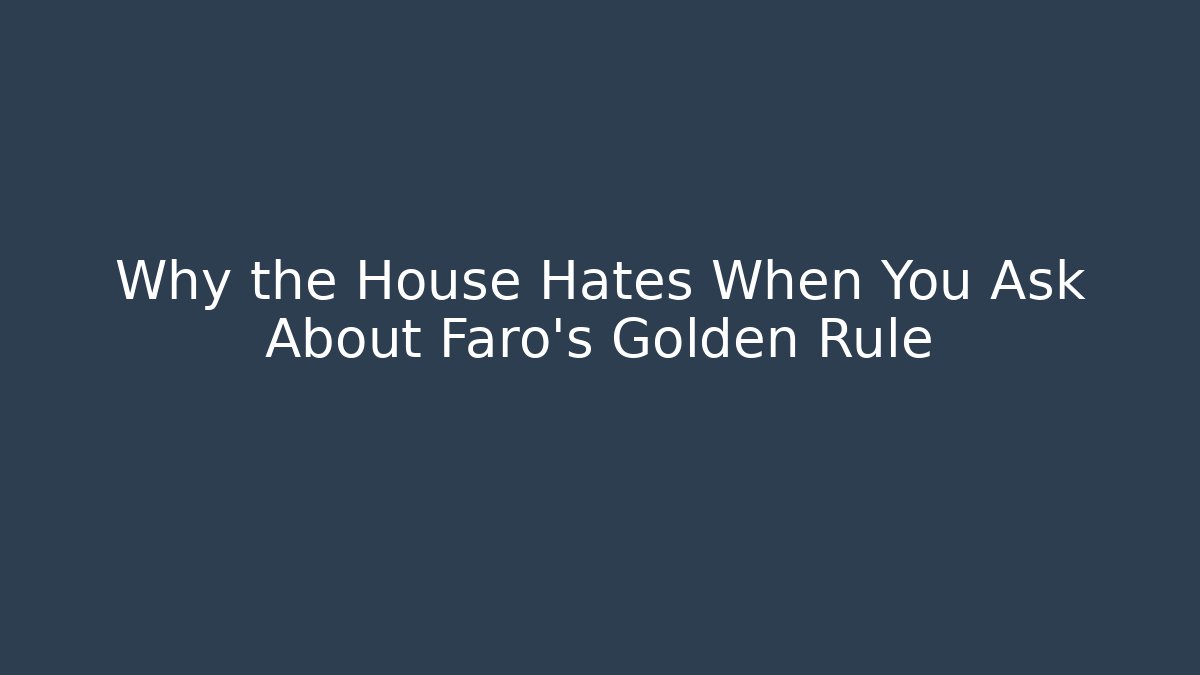 Why the House Hates When You Ask About Faro's Golden Rule