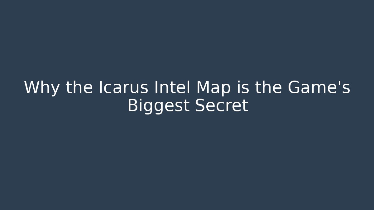 Why the Icarus Intel Map is the Game's Biggest Secret