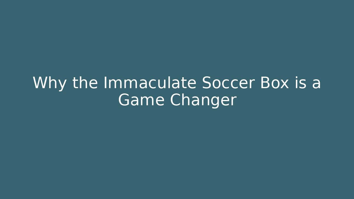 Why the Immaculate Soccer Box is a Game Changer - Vintage E-Juice