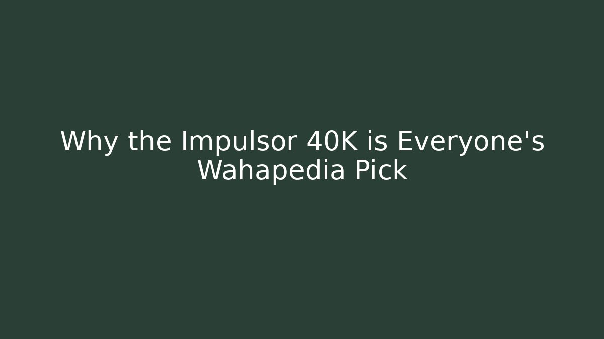Why the Impulsor 40K is Everyone's Wahapedia Pick
