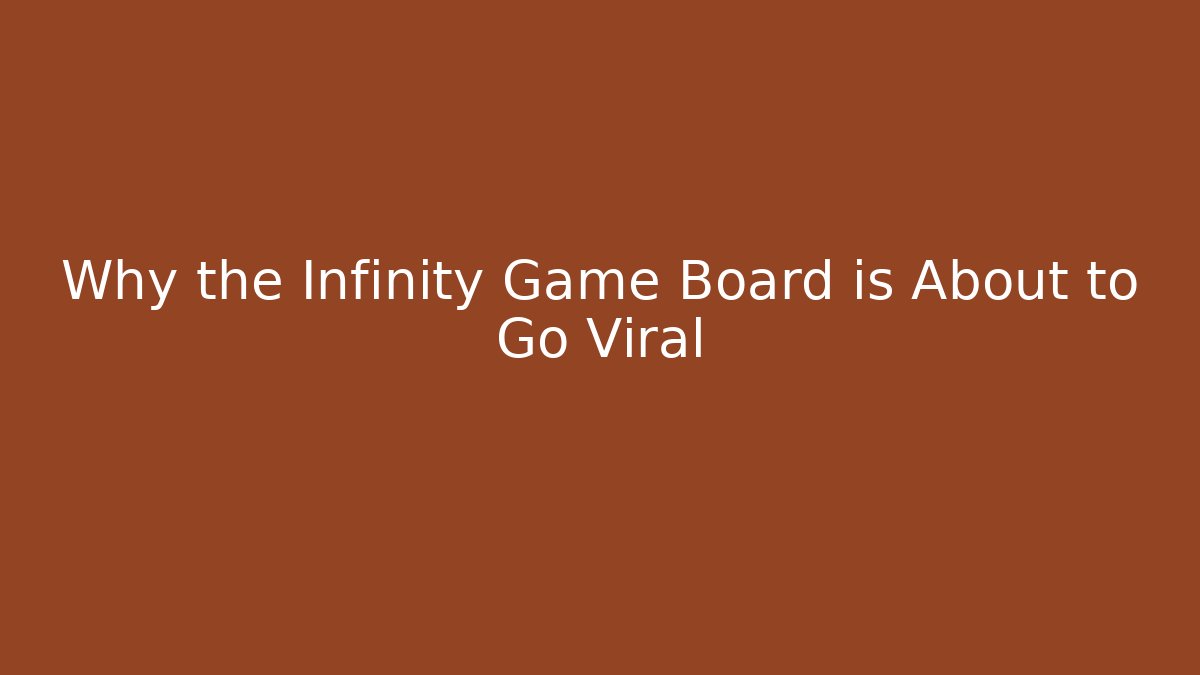 Why the Infinity Game Board is About to Go Viral