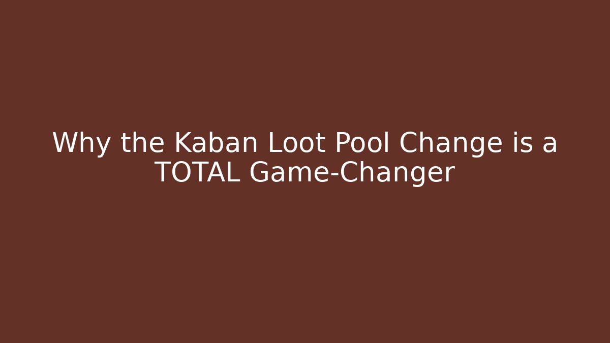 Why the Kaban Loot Pool Change is a TOTAL Game-Changer