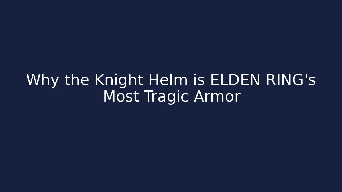 Why the Knight Helm is ELDEN RING’s Most Tragic Armor