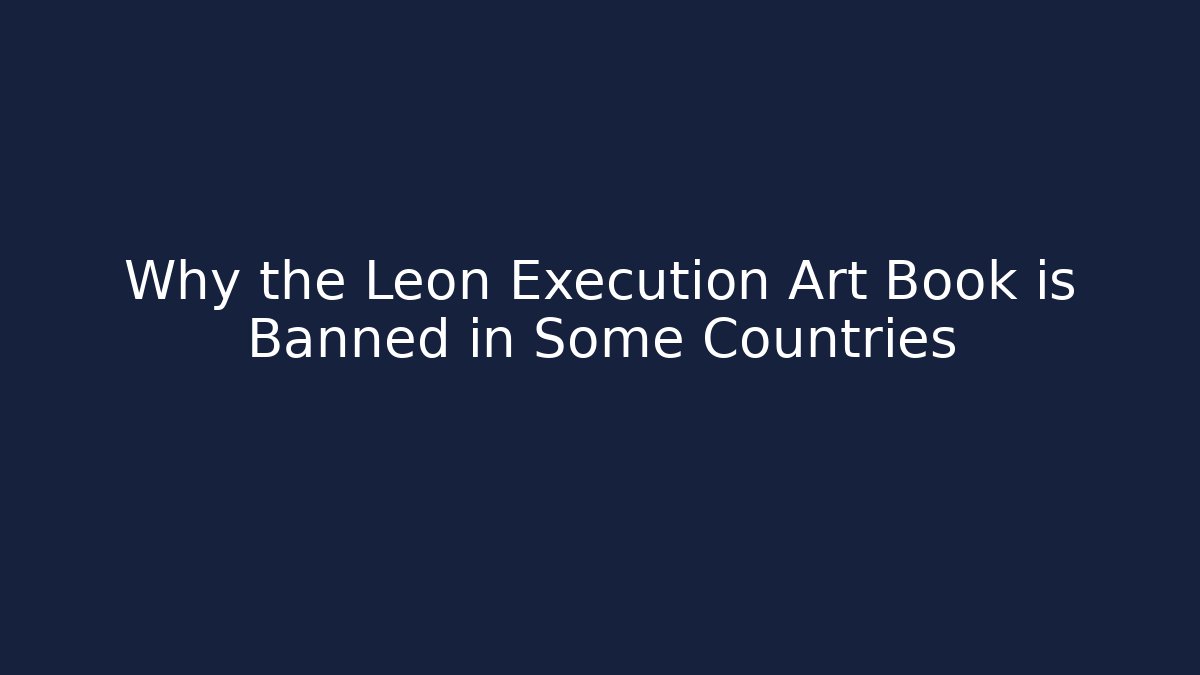Why the Leon Execution Art Book is Banned in Some Countries
