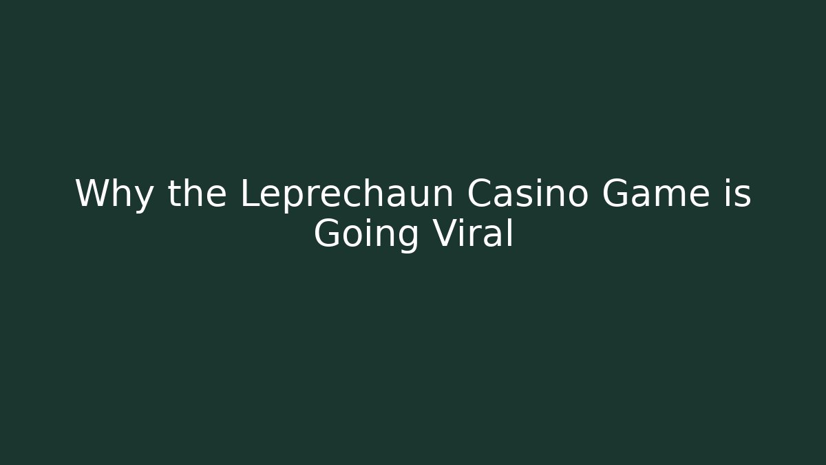 Why the Leprechaun Casino Game is Going Viral