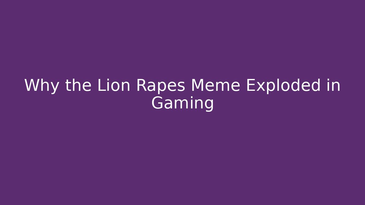 Why the Lion Rapes Meme Exploded in Gaming - Vintage E-Juice