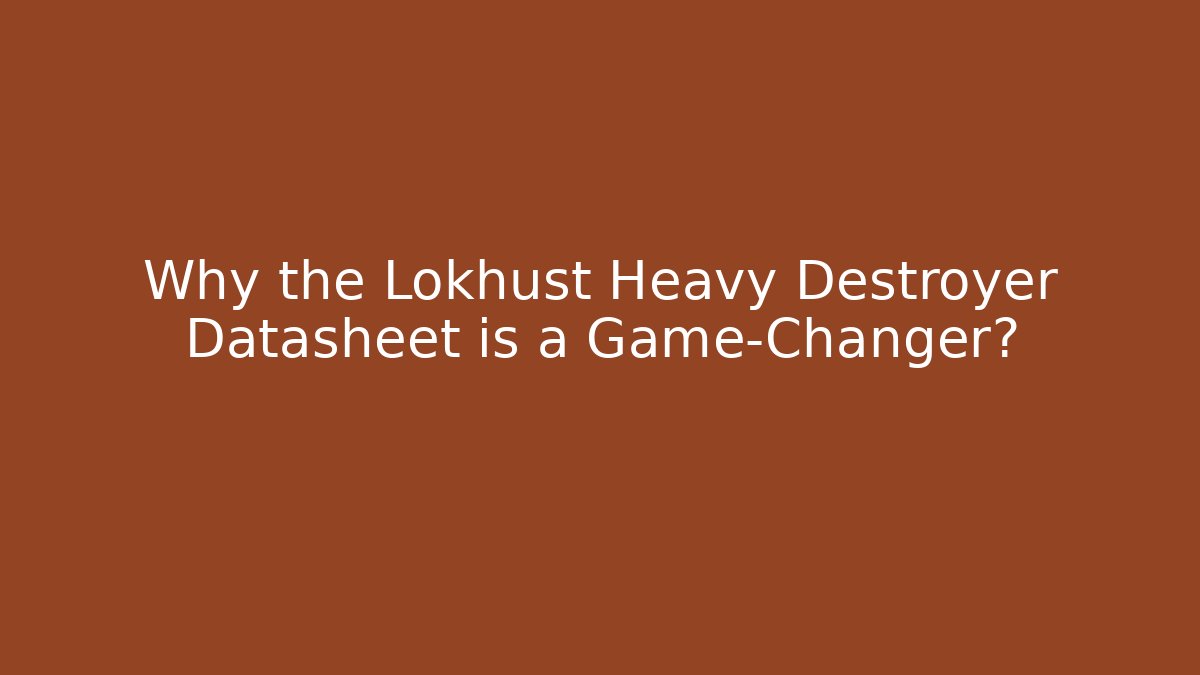 Why the Lokhust Heavy Destroyer Datasheet is a Game-Changer?