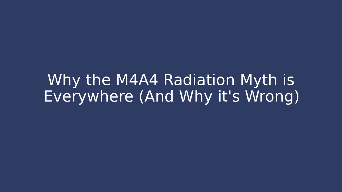 Why the M4A4 Radiation Myth is Everywhere (And Why it's Wrong) - Vintage E-Juice