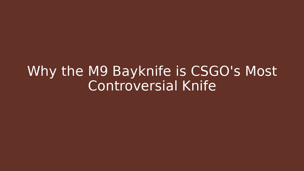 Why the M9 Bayknife is CSGO's Most Controversial Knife