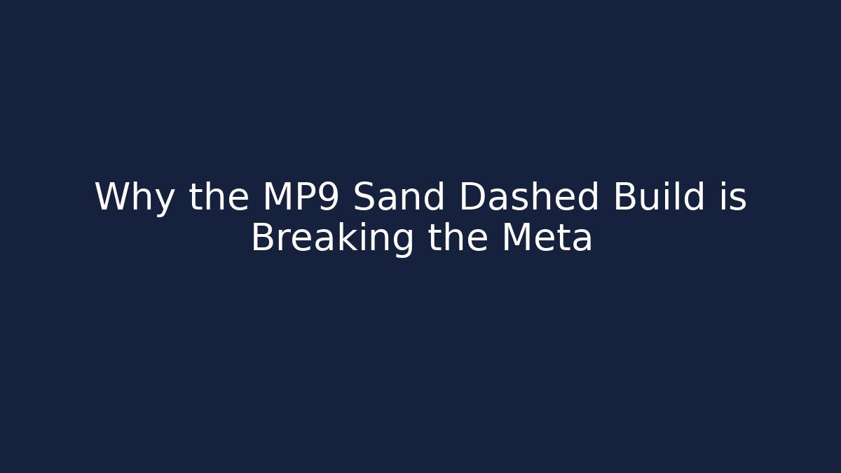 Why the MP9 Sand Dashed Build is Breaking the Meta