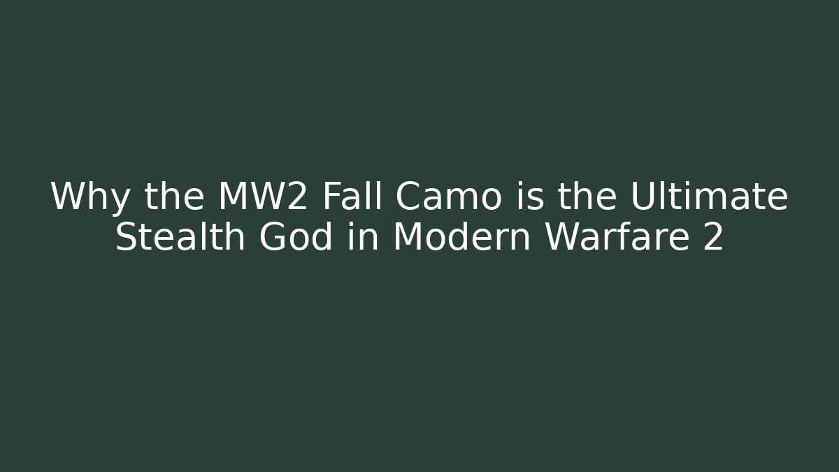 Why the MW2 Fall Camo is the Ultimate Stealth God in Modern Warfare 2