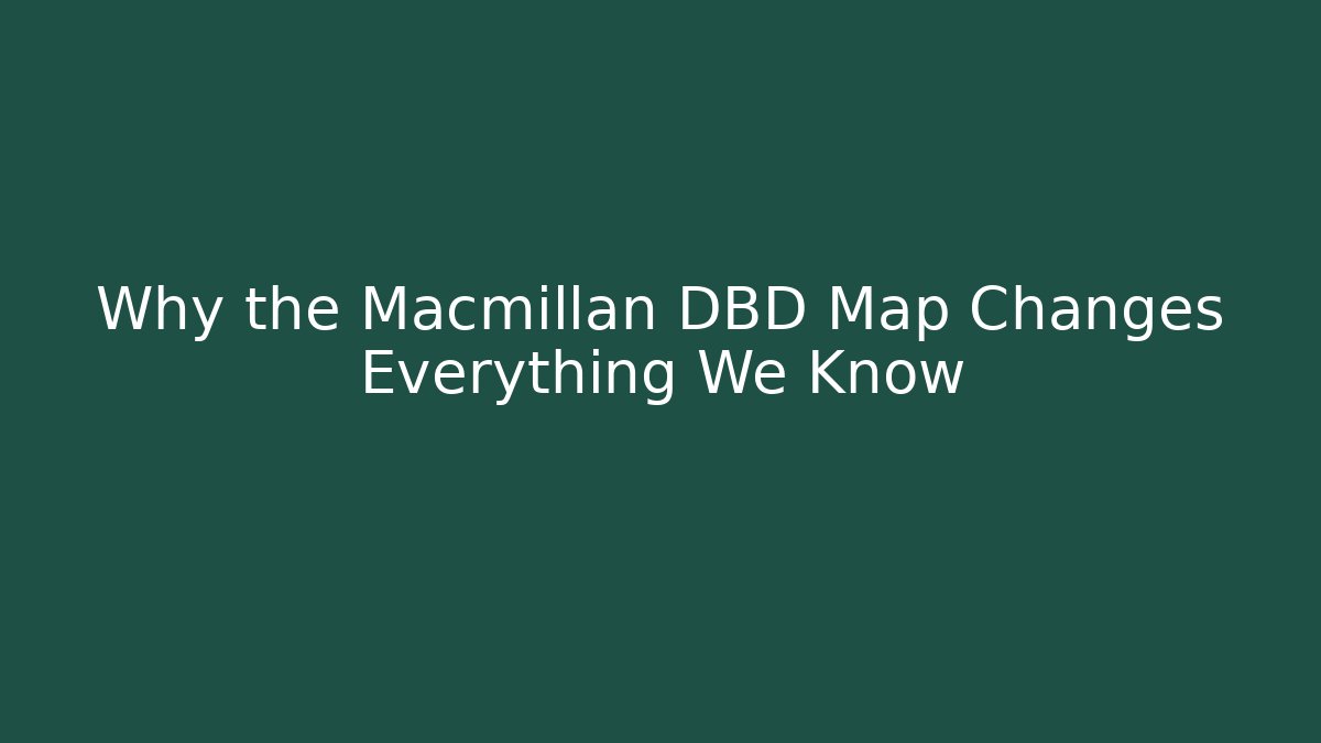 Why the Macmillan DBD Map Changes Everything We Know - Vintage E-Juice