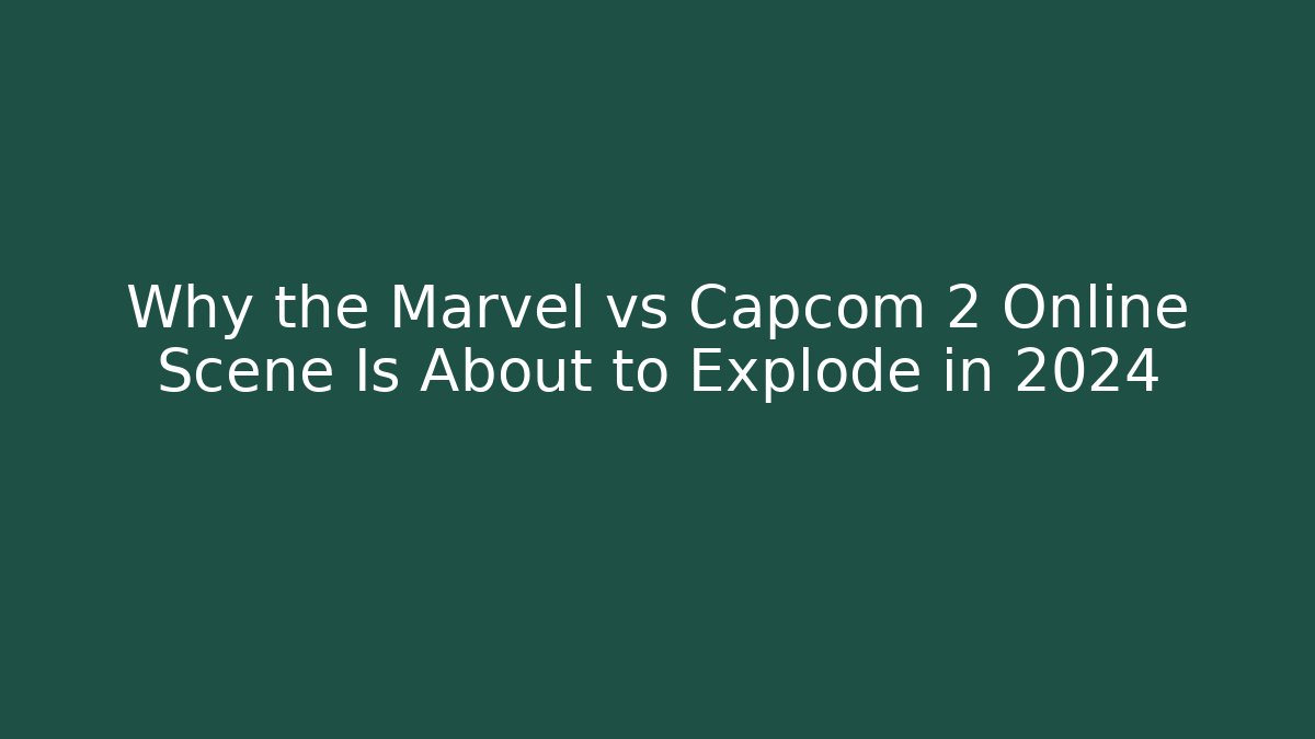 Why the Marvel vs Capcom 2 Online Scene Is About to Explode in 2024