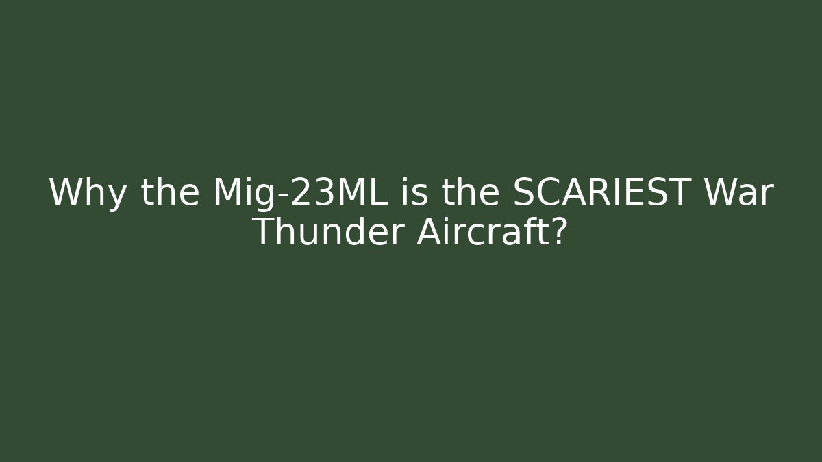Why the Mig-23ML is the SCARIEST War Thunder Aircraft?