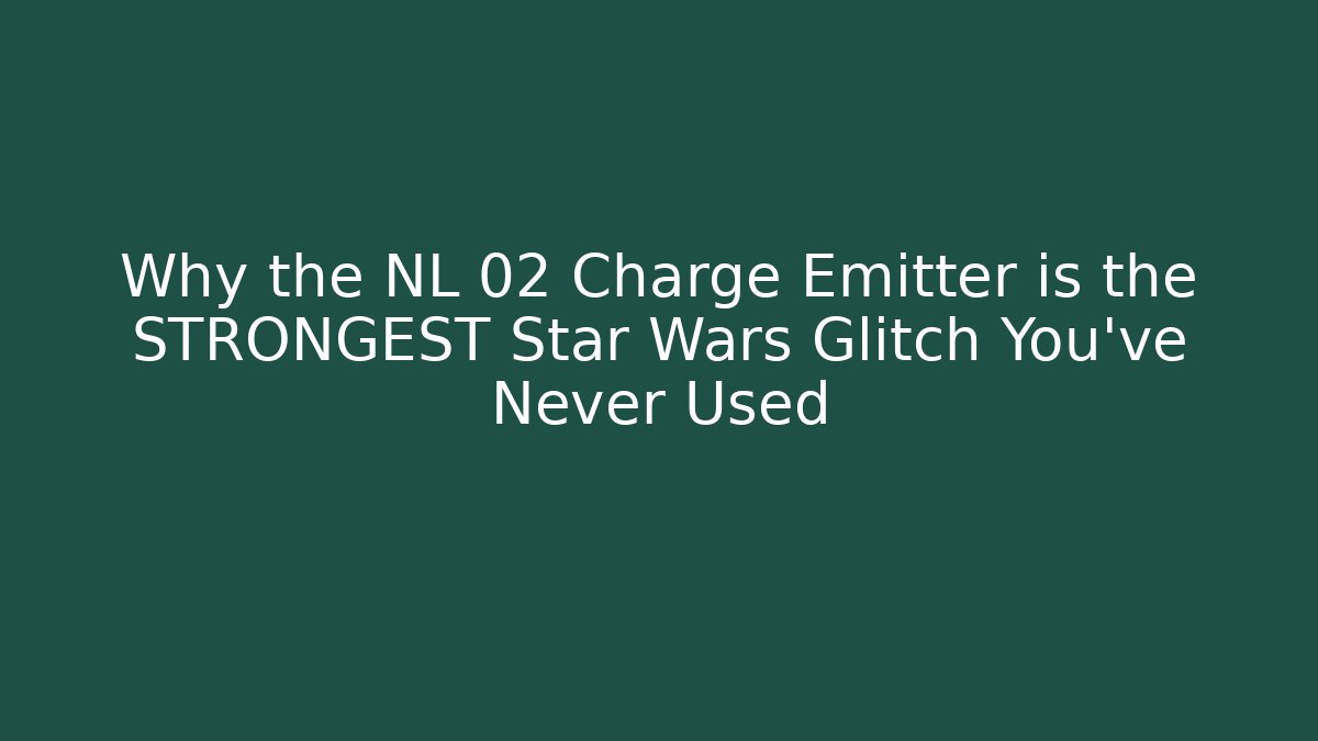 Why the NL 02 Charge Emitter is the STRONGEST Star Wars Glitch You've Never Used