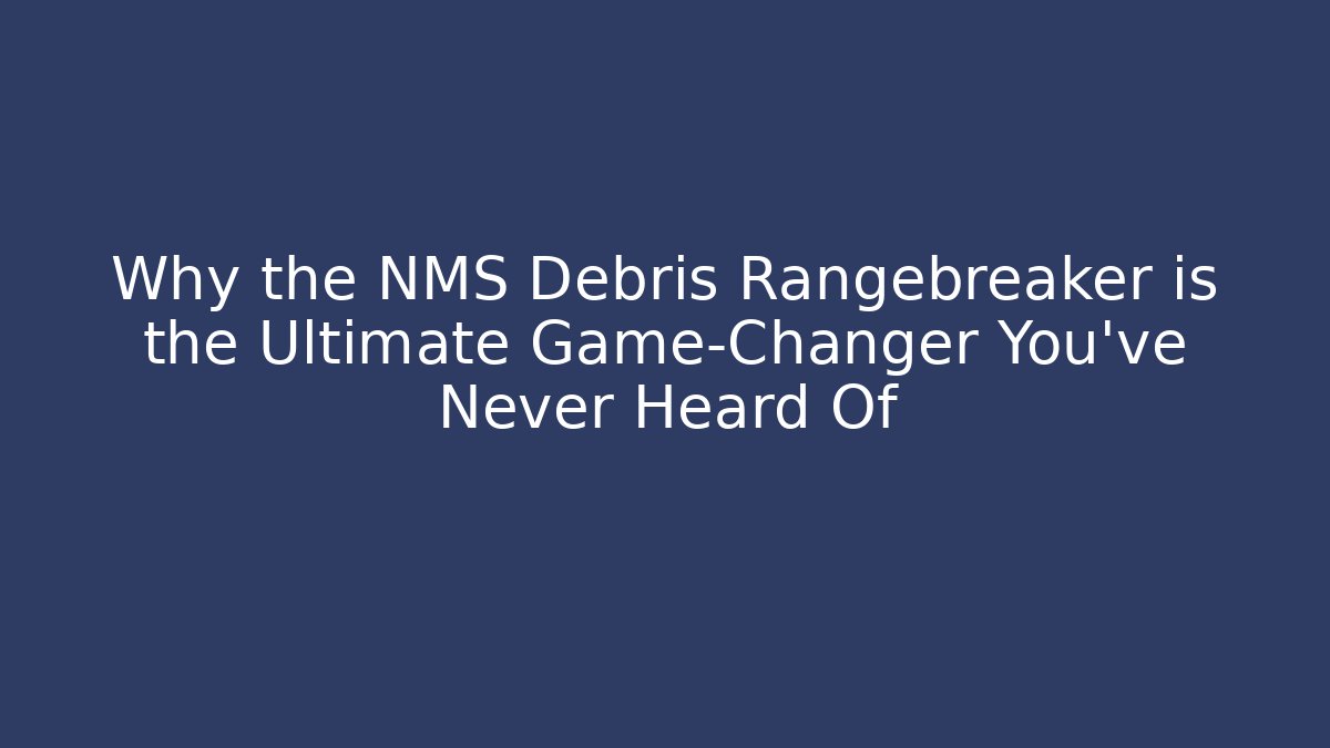 Why the NMS Debris Rangebreaker is the Ultimate Game-Changer You’ve Never Heard Of
