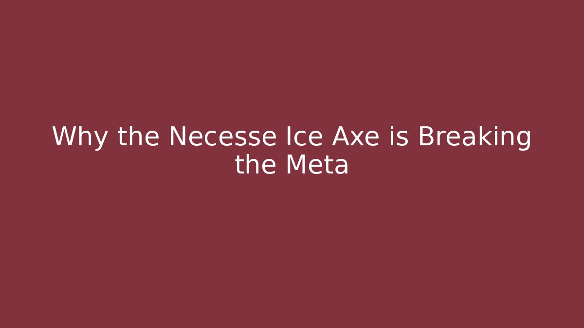 Why the Necesse Ice Axe is Breaking the Meta