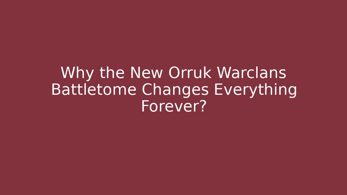 Why the New Orruk Warclans Battletome Changes Everything Forever? - Vintage E-Juice