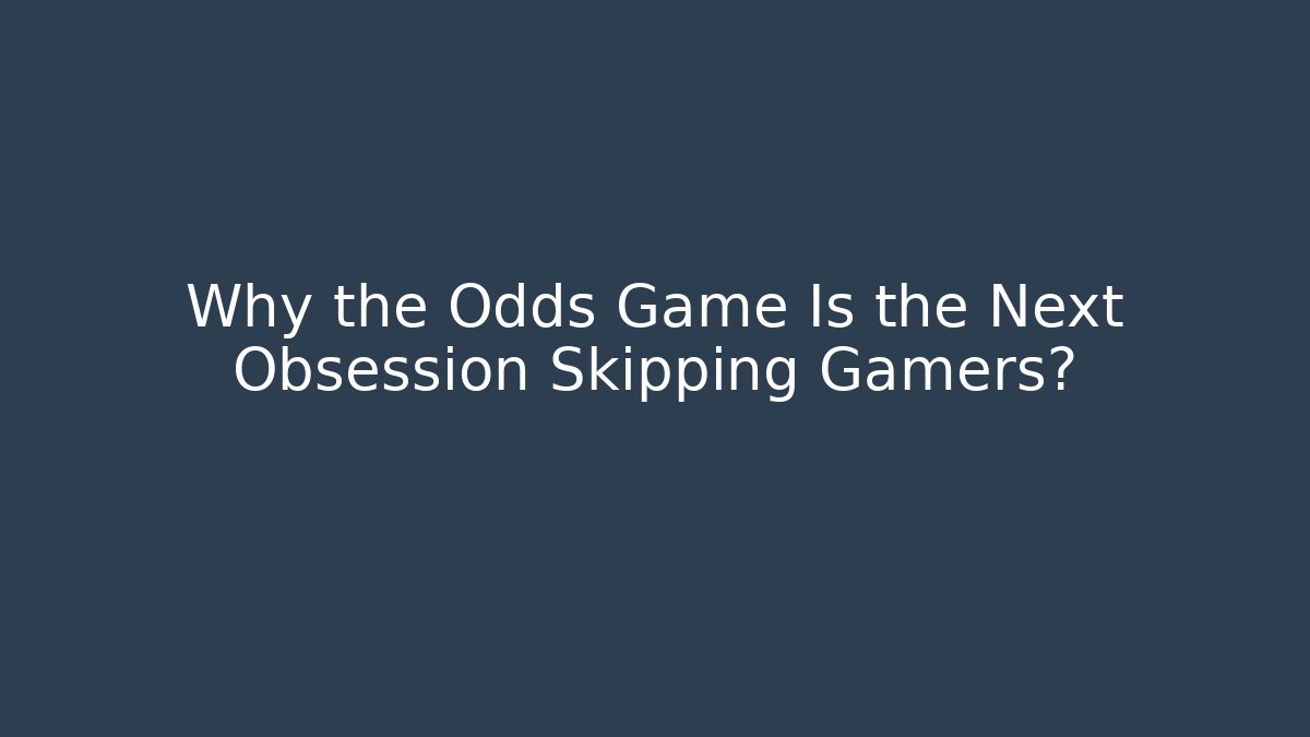 Why the Odds Game Is the Next Obsession Skipping Gamers?