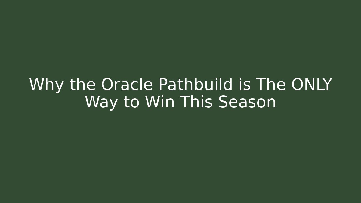 Why the Oracle Pathbuild is The ONLY Way to Win This Season