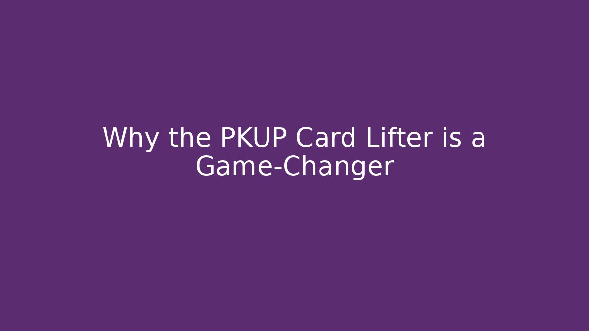 Why the PKUP Card Lifter is a Game-Changer - Vintage E-Juice