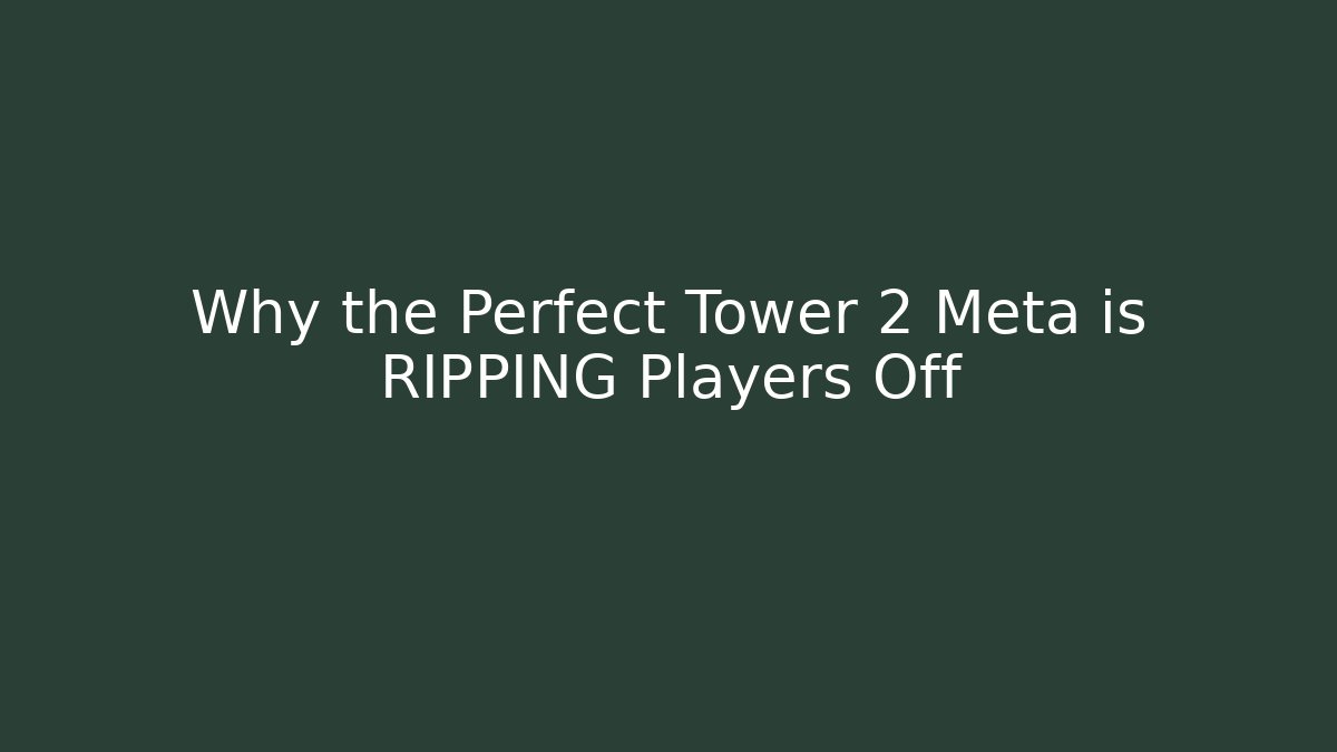 Why the Perfect Tower 2 Meta is RIPPING Players Off