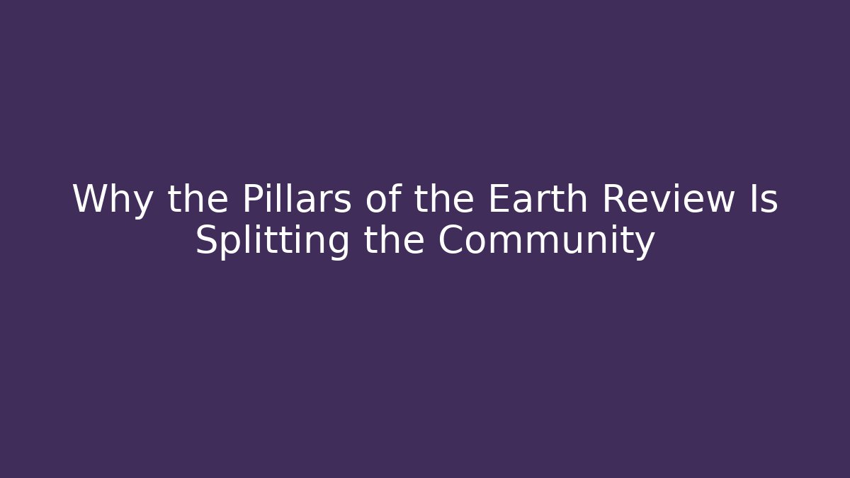 Why the Pillars of the Earth Review Is Splitting the Community