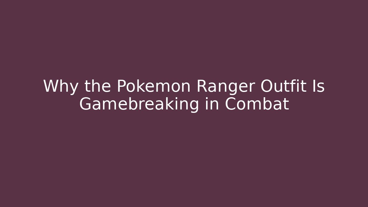 Why the Pokémon Ranger Outfit Is Gamebreaking in Combat - Vintage E-Juice