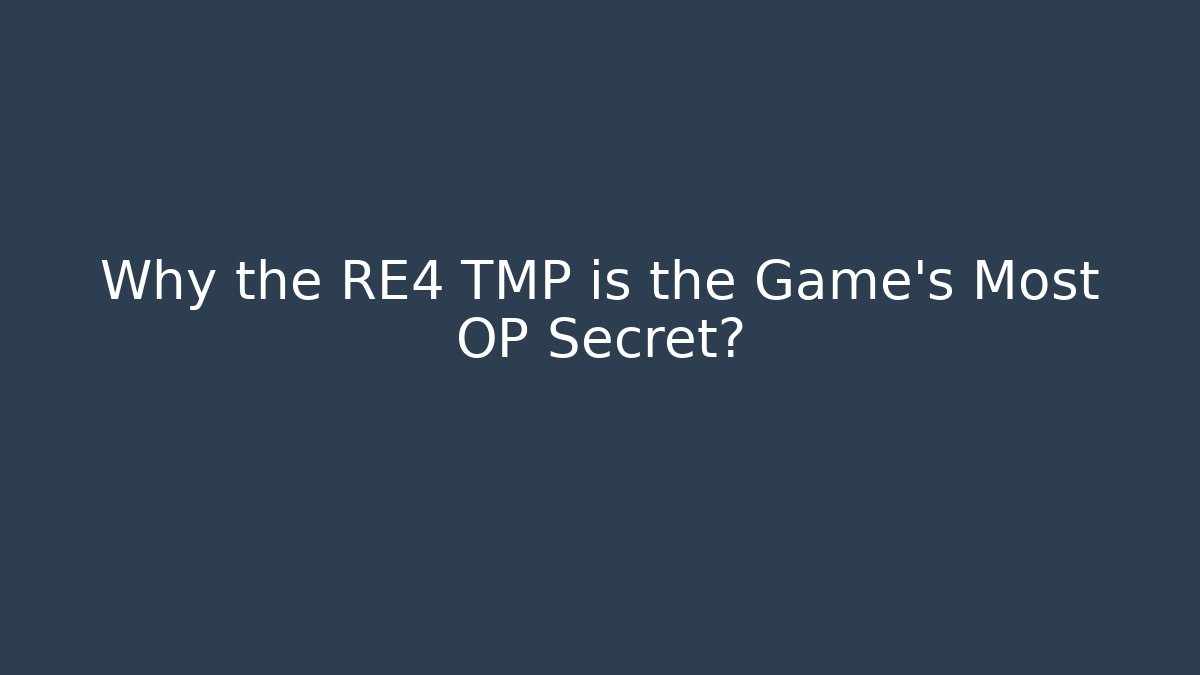 Why the RE4 TMP is the Game's Most OP Secret?