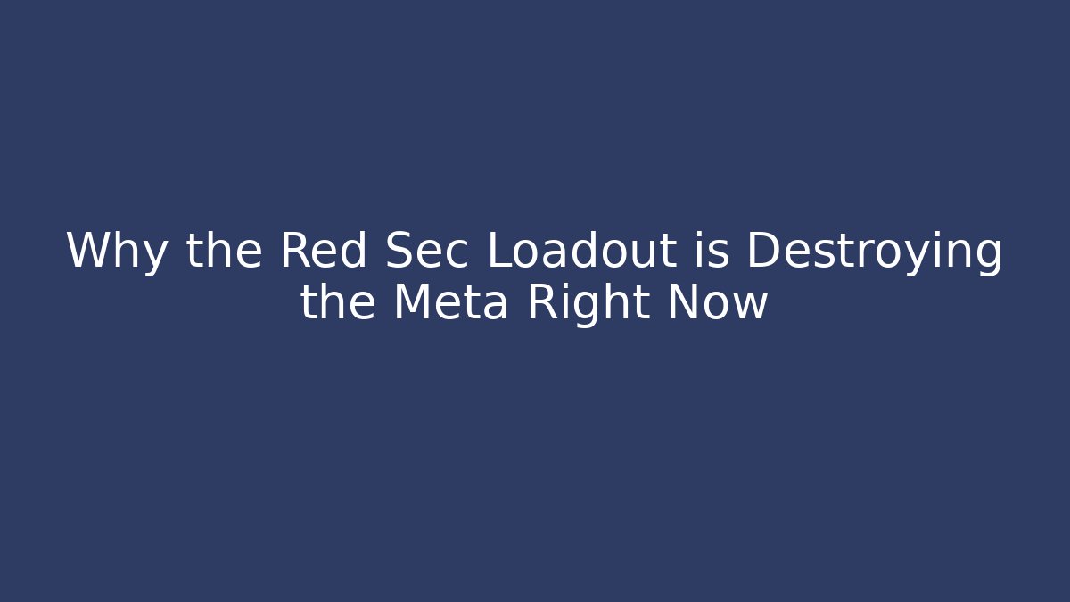 Why the Red Sec Loadout is Destroying the Meta Right Now