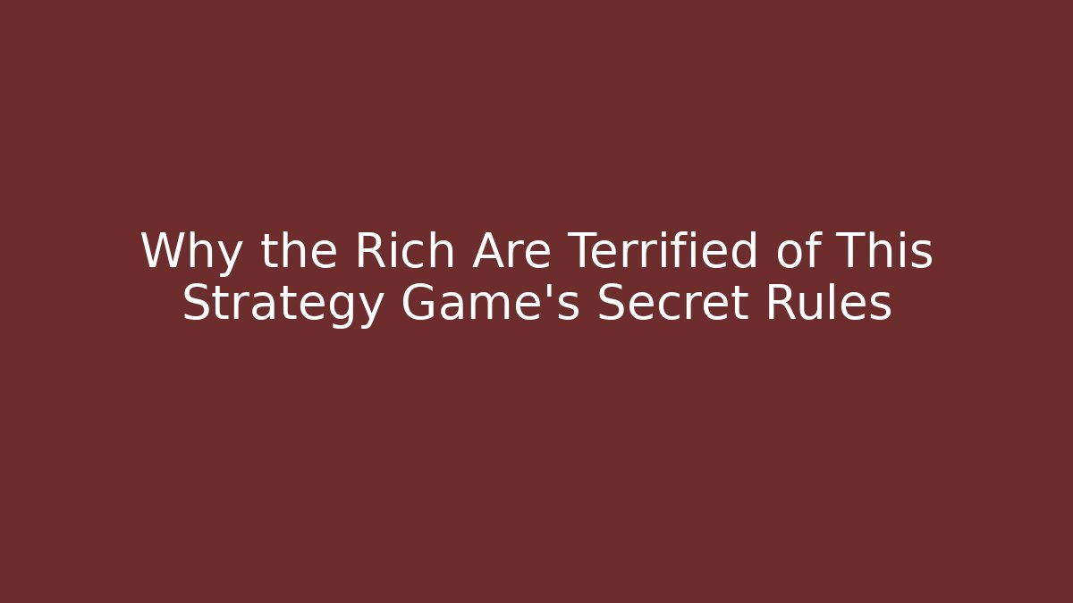 Why the Rich Are Terrified of This Strategy Game's Secret Rules