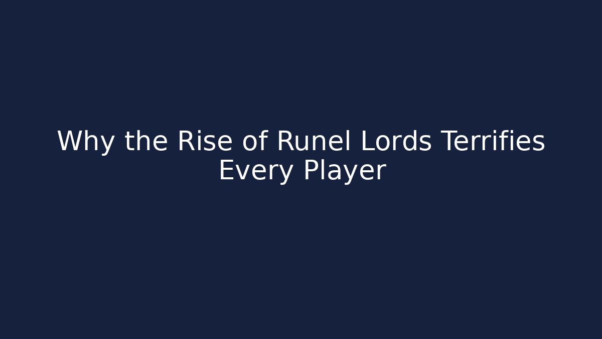 Why the Rise of Runel Lords Terrifies Every Player