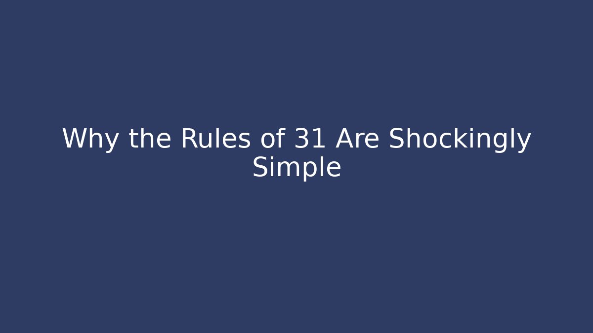 Why the Rules of 31 Are Shockingly Simple