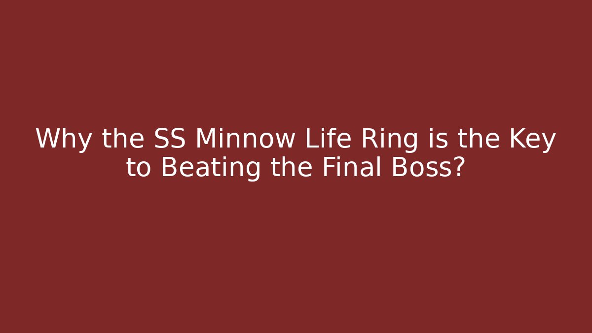 Why the SS Minnow Life Ring is the Key to Beating the Final Boss?