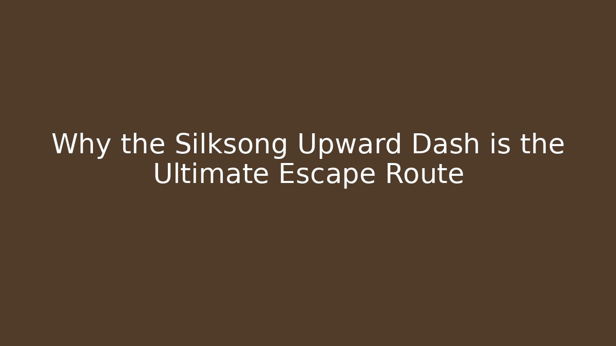 Why the Silksong Upward Dash is the Ultimate Escape Route