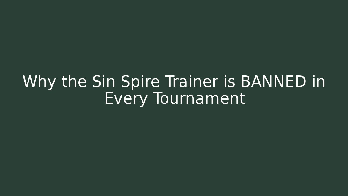 Why the Sin Spire Trainer is BANNED in Every Tournament