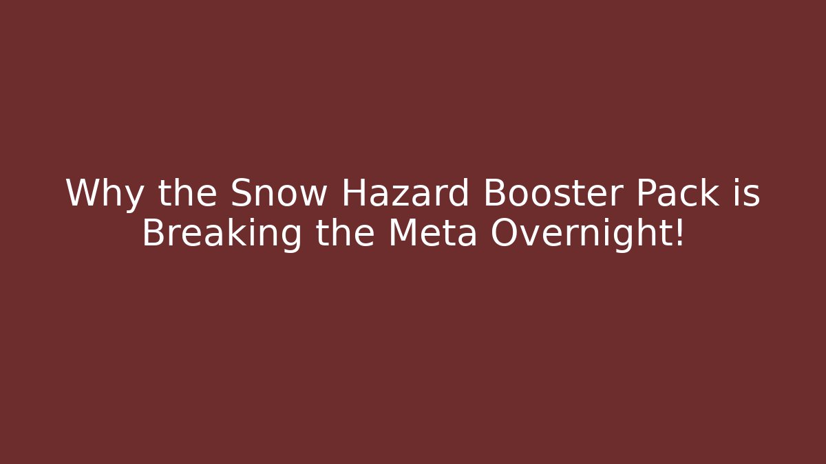 Why the Snow Hazard Booster Pack is Breaking the Meta Overnight!