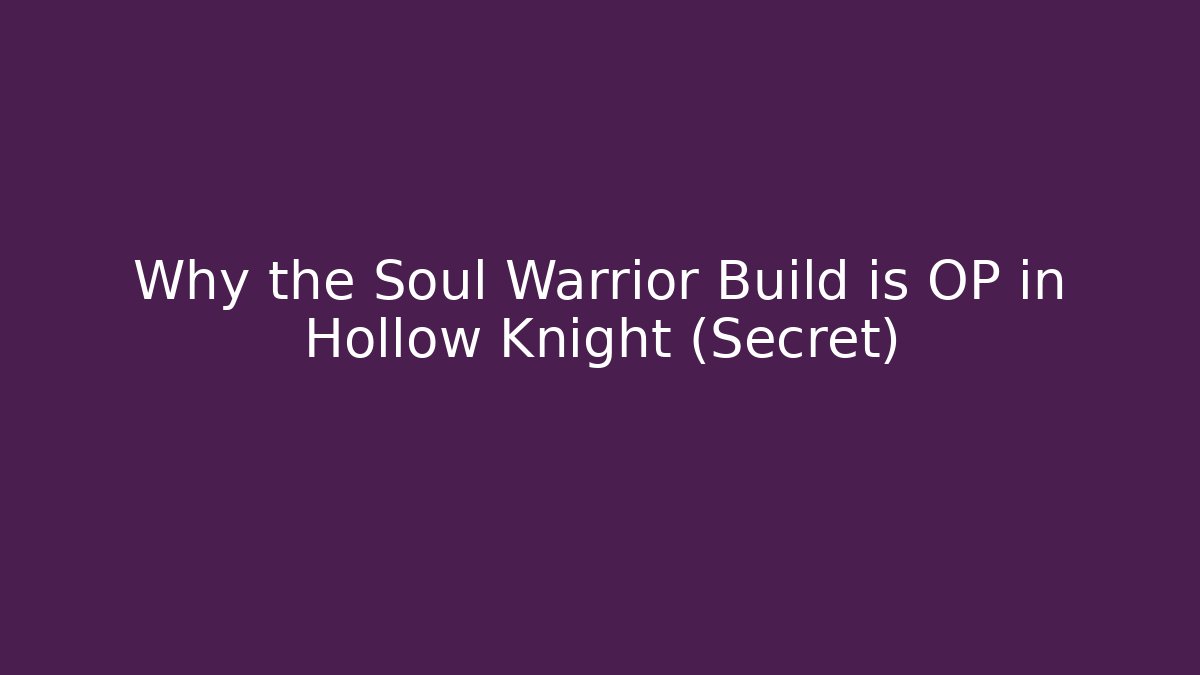 Why the Soul Warrior Build is OP in Hollow Knight (Secret)