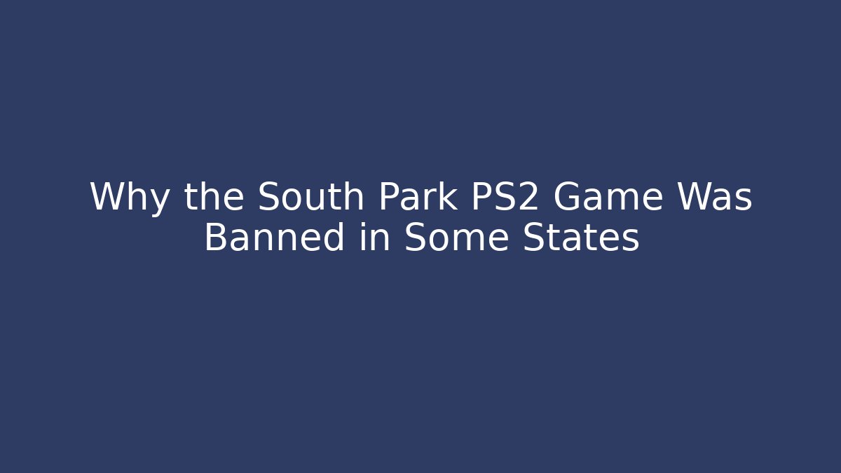 Why the South Park PS2 Game Was Banned in Some States