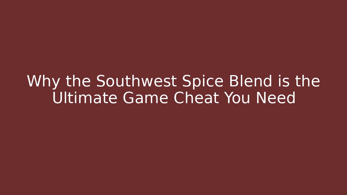Why the Southwest Spice Blend is the Ultimate Game Cheat You Need - Vintage E-Juice