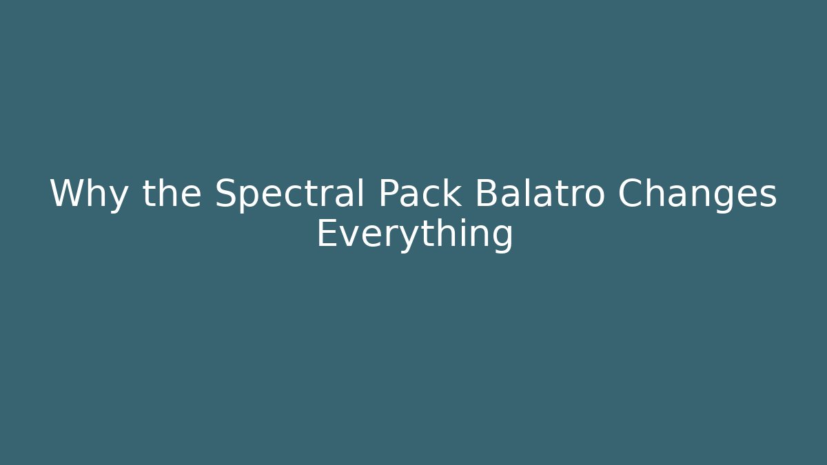Why the Spectral Pack Balatro Changes Everything - Vintage E-Juice