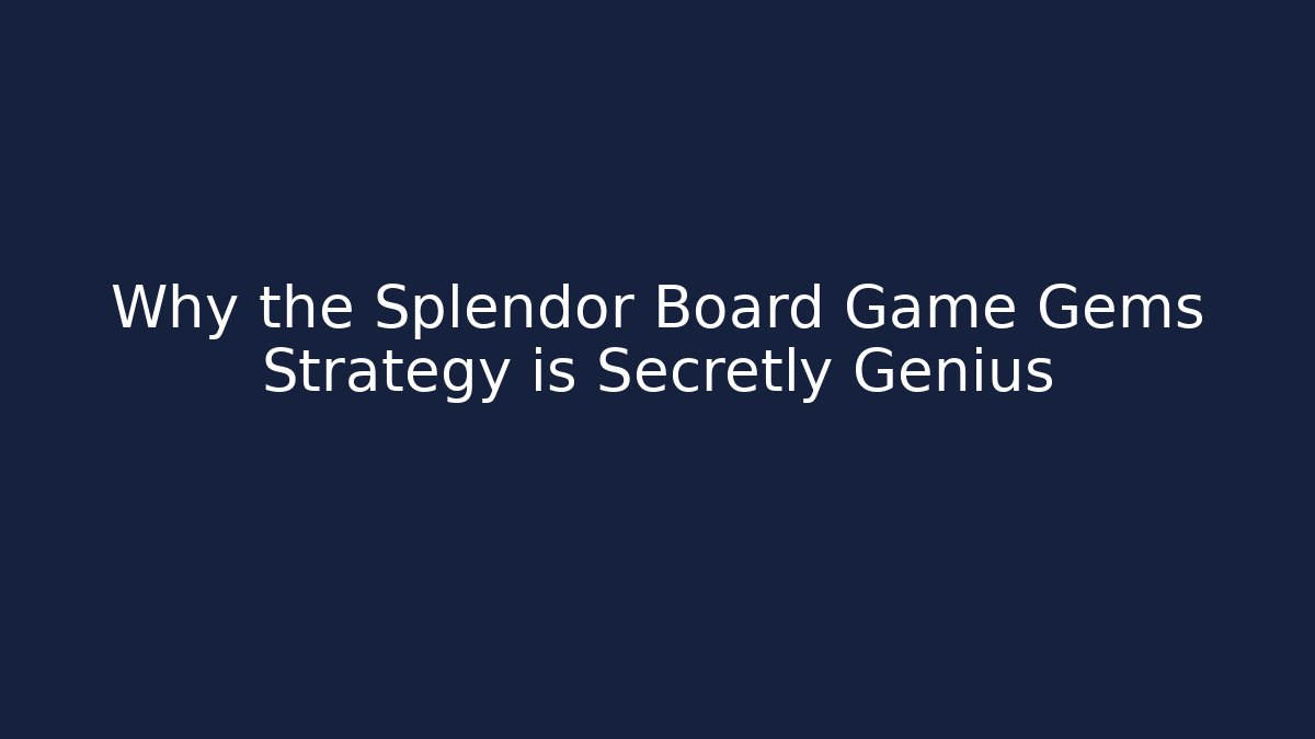 Why the Splendor Board Game Gems Strategy is Secretly Genius