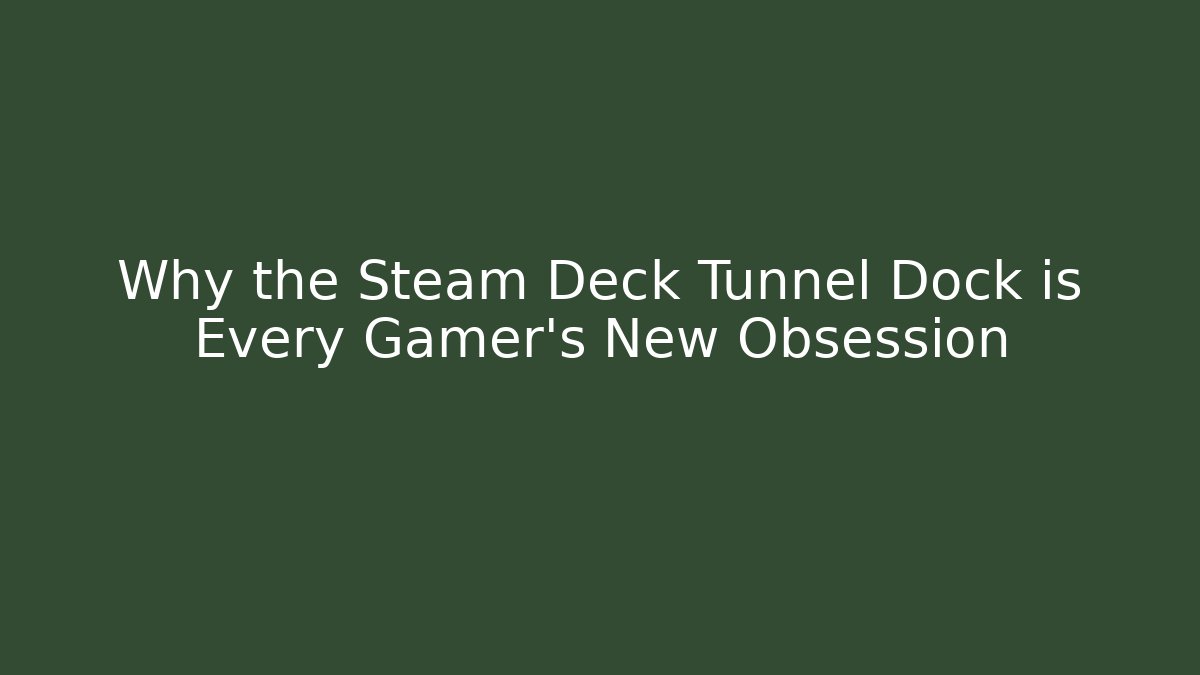 Why the Steam Deck Tunnel Dock is Every Gamer's New Obsession