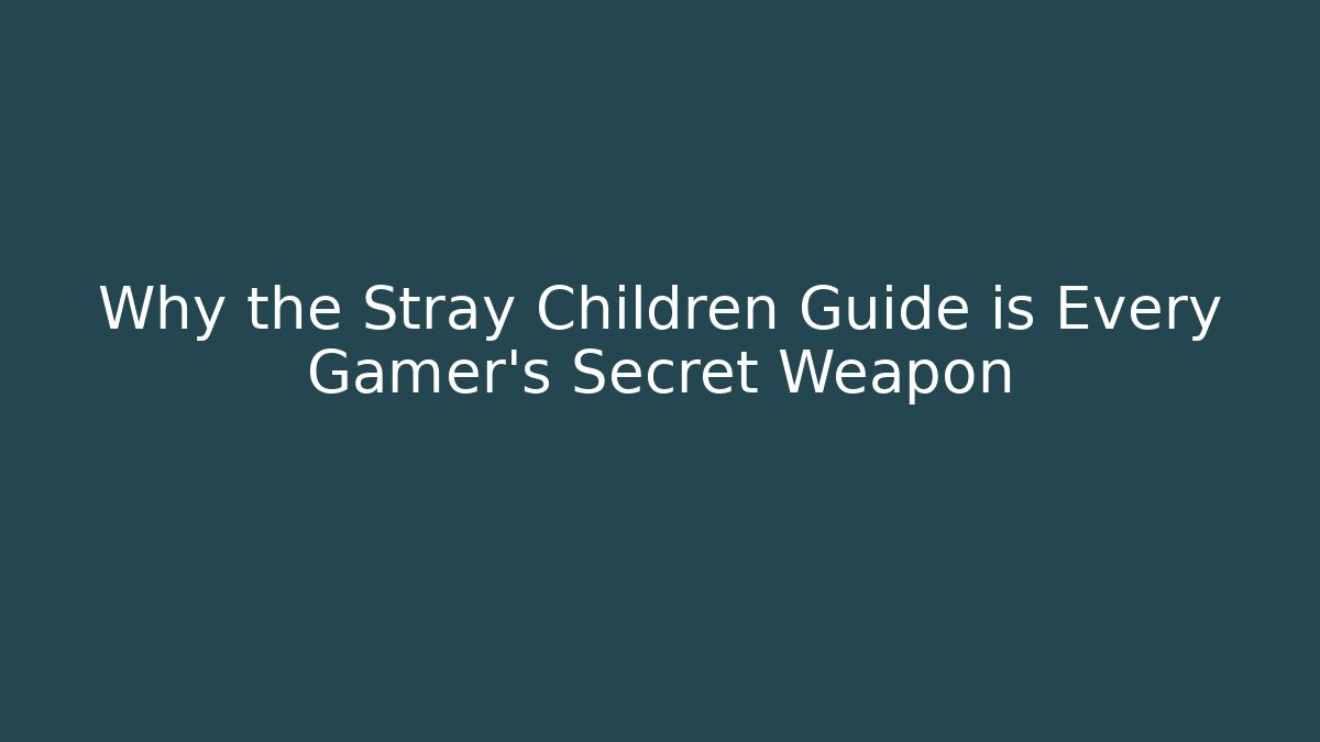 Why the Stray Children Guide is Every Gamer's Secret Weapon