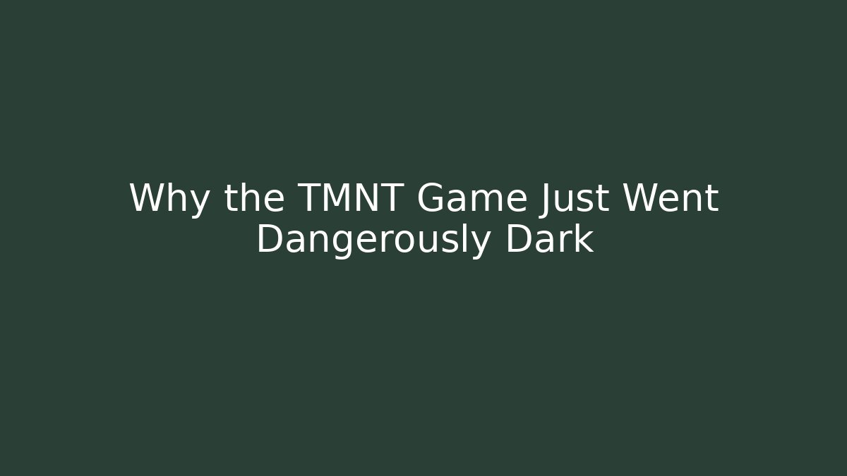 Why the TMNT Game Just Went Dangerously Dark - Vintage E-Juice