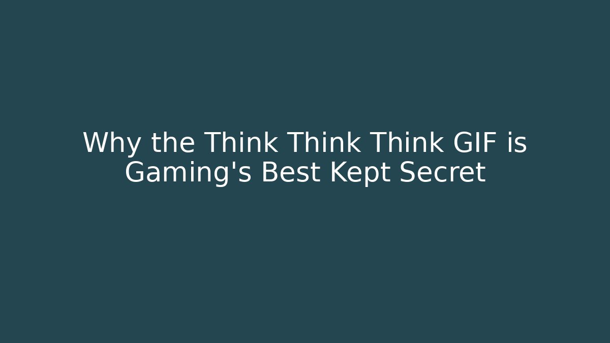 Why the Think Think Think GIF is Gaming's Best Kept Secret - Vintage E-Juice